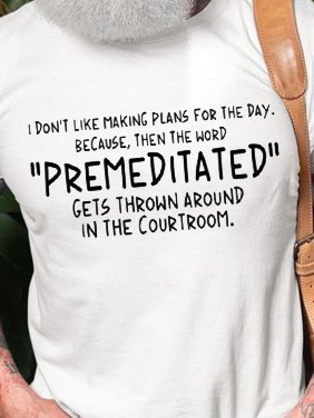 Don’t Like Making Plans For The Day The Word "Premeditated" Gets Around Courtroom Shirt