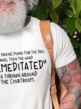 Don’t Like Making Plans For The Day The Word "Premeditated" Gets Around Courtroom Shirt