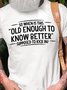 When does Old Enough To Know Better Shirt